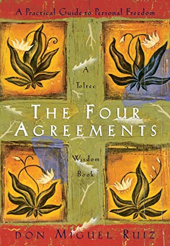 The Four Agreements by Don Miguel Ruiz | A Practical Guide to Personal Freedom, Wisdom & Inner Peace | Embrace Powerful Life Lessons for Happiness & Success