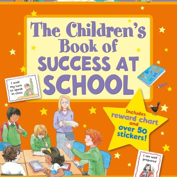 The Children's Book of Success at School: Teamwork, Being Helpful, Listening, Being Responsible, Timekeeping Making Friends (Super Star Rewards - Life Skills for Kids)